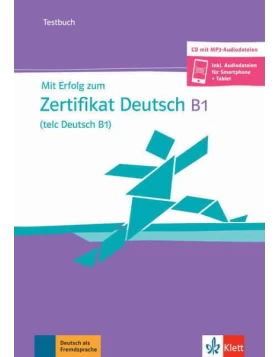 Mit Erfolg zum Zertifikat Deutsch (telc Deutsch B1)- Testbuch