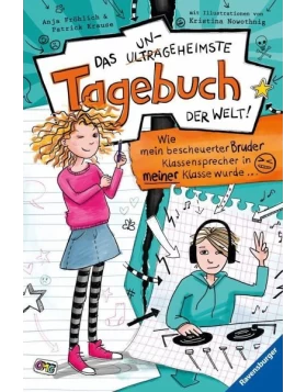 Wie mein bescheuerter Bruder Klassensprecher in meiner Klasse wurde ... / Das ungeheimste Tagebuch der Welt! Bd.1