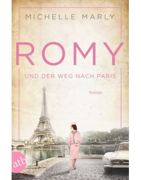 Romy und der Weg nach Paris / Mutige Frauen zwischen Kunst und Liebe Bd.16