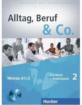 Alltag, Beruf & Co. 02. Kursbuch + Arbeitsbuch mit Audio-CD zum Arbeitsbuch