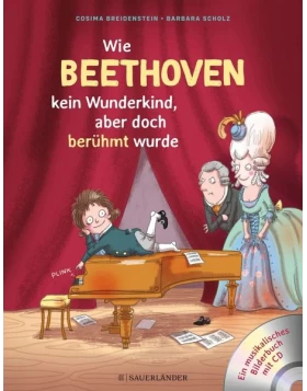 Wie Beethoven kein Wunderkind, aber doch berühmt wurde