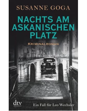 Nachts am Askanischen Platz / Leo Wechsler Bd.6