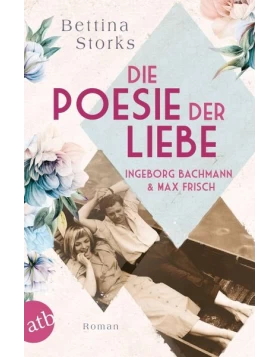 Ingeborg Bachmann und Max Frisch - Die Poesie der Liebe / Berühmte Paare - große Geschichten
