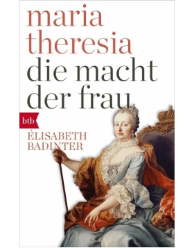 Maria Theresia. Die Macht der Frau