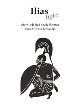 Ilias light: Ziemlich frei nach Homer 