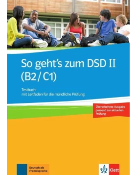 So gehts zum DSD II (B2/C1) / Testbuch mit Leitfaden für die mündliche Prüfung