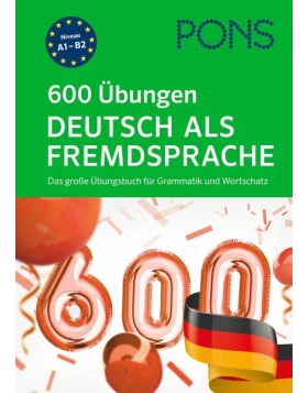 PONS 600 Übungen Deutsch als Fremdsprache A1 - B2