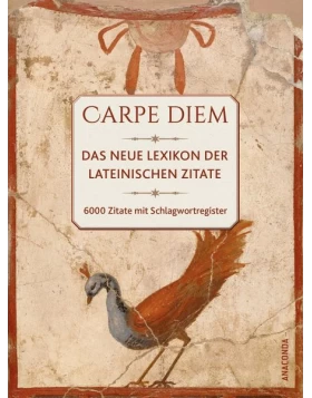 Carpe Diem! Das neue Lexikon der lateinischen Zitate