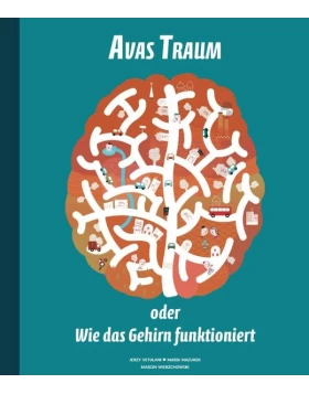 Avas Traum oder Wie das Gehirn funktioniert