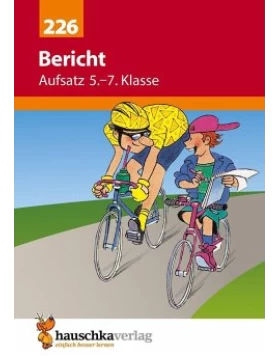 Bericht. Aufsatz 5.-7. Klasse