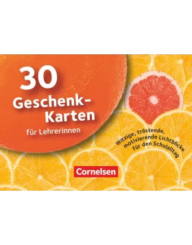 30 Geschenk-Karten für Lehrerinnen - Witzige, tröstende, motivierende Lichtblicke für den Schulalltag
