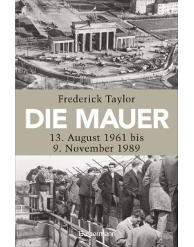 Die Mauer 13. August 1961 bis 9. November 1989