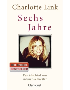 Sechs Jahre  Der Abschied von meiner Schwester