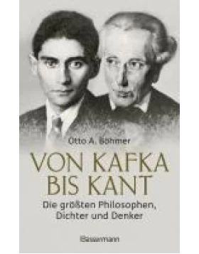 Von Kafka bis Kant. Die größten Philosophen, Dichter und Denker