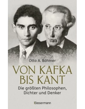 Von Kafka bis Kant. Die größten Philosophen, Dichter und Denker