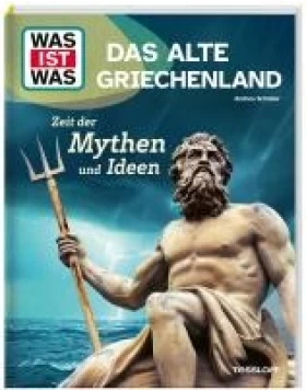 WAS IST WAS Das alte Griechenland. Zeit der Mythen und Ideen