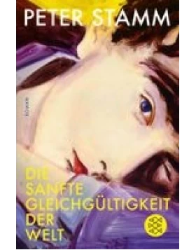 Die sanfte Gleichgültigkeit der Welt