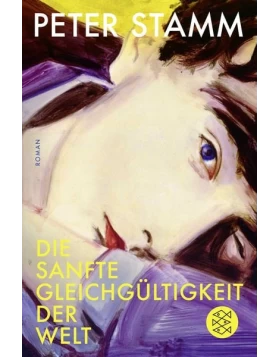 Die sanfte Gleichgültigkeit der Welt