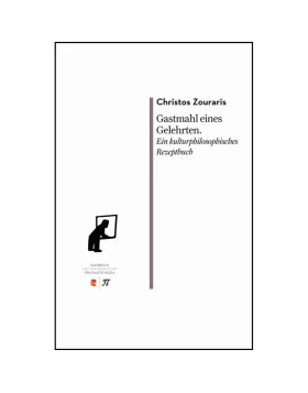 Gastmahl eines Gelehrten: Ein kulturphilosophisches Rezeptbuch