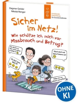Sicher im Netz! Wie schütze ich mich vor Missbrauch und Betrug? (Starke Kinder, glückliche Eltern)
