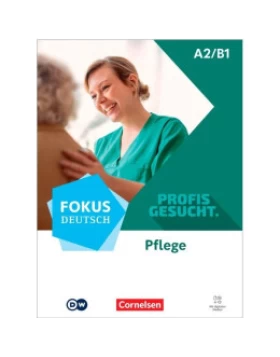 Fokus Deutsch A2/B1 - Profis gesucht - Berufsfeld Pflege - Kurs- und Übungsbuch - Inkl. E-Book und digitalen Medien
