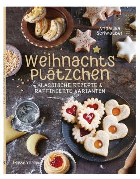 Weihnachtsplätzchen: Klassische Rezepte und raffinierte Varianten 