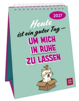 Wochenkalender 2027: Heute ist ein guter Tag - um mich in Ruhe zu lassen