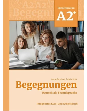 Begegnungen Deutsch als Fremdsprache A2+: Integriertes Kurs- und Arbeitsbuch