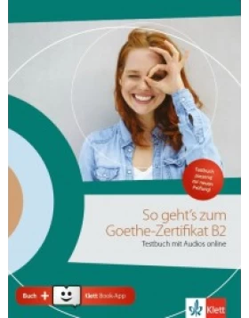 So geht´s zum Goethe-Zertifikat B2, Testbuch mit Audios online + Klett Book-App + Glossar