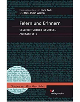 Feiern und Erinnern: Geschichtsbilder im Spiegel antiker Feste (Studien Zur Alten Geschichte) (German Edition)