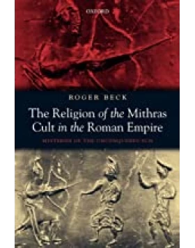 The Religion of the Mithras Cult in the Roman Empire: Mysteries of the Unconquered Sun