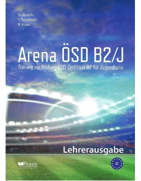 Lehrerausgabe - Arena ÖSD B2/J - Training zur Prüfung ÖSD-Zertifikat B2 für Jugendliche