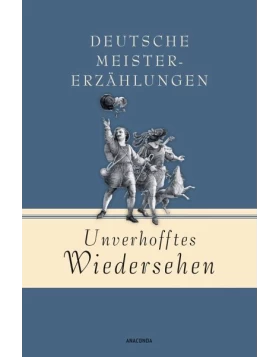 Unverhofftes Wiedersehen - Deutsche Meistererzählungen