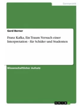 Franz Kafka, Ein Traum: Versuch einer Interpretation - für Schüler und Studenten