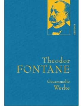 Theodor Fontane - Gesammelte Werke (Irrungen, Wirrungen; Frau Jenny Treibel; Effi Briest; Die Poggenpuhls; Der Stechlin)