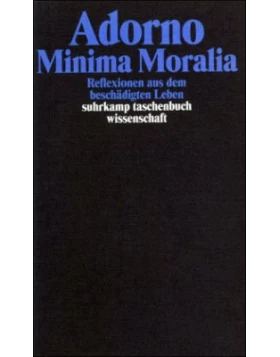 Minima Moralia. Reflexionen aus dem beschädigten Leben