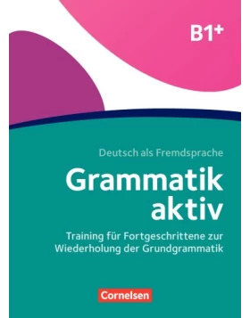 Grammatik aktiv · Deutsch als Fremdsprache B1+