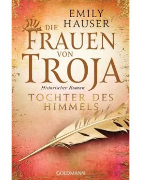 Tochter des Himmels / Die Frauen von Troja Bd.3
