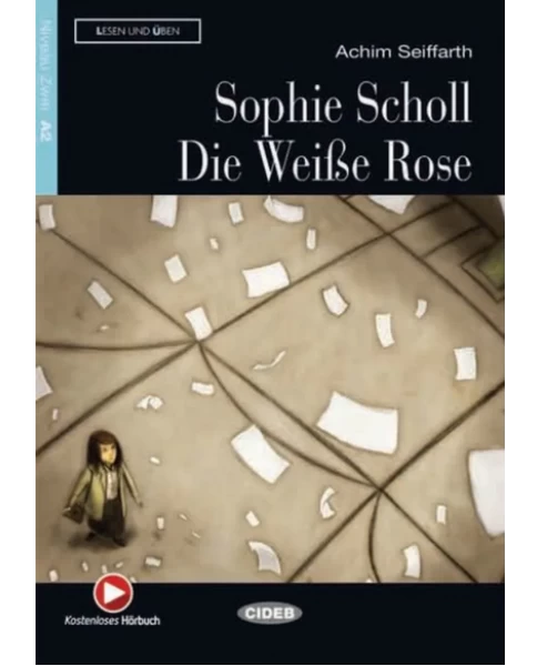 Lesen und Üben - Sophie Scholl - Die Weiße Rose - Niveau A2