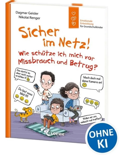 Sicher im Netz! Wie schütze ich mich vor Missbrauch und Betrug? (Starke Kinder, glückliche Eltern)