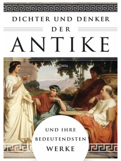 Dichter und Denker der Antike und ihre bedeutendsten Werke