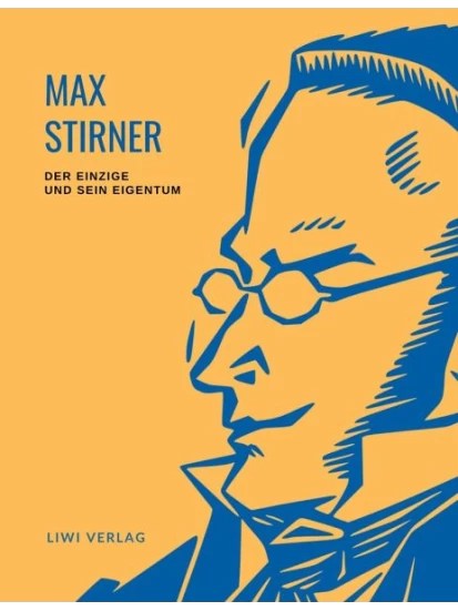 Max Stirner: Der Einzige und sein Eigentum. Vollständige Neuausgabe.