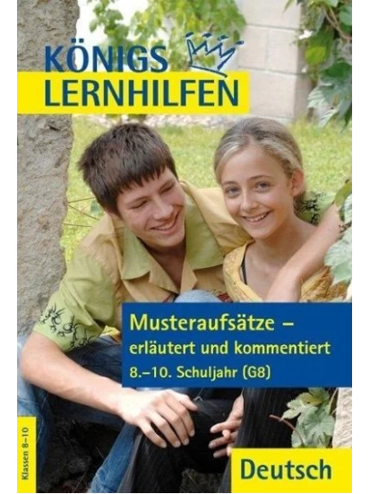 Musteraufsätze - erläutert und kommentiert. 8.-10. Schuljahr G8