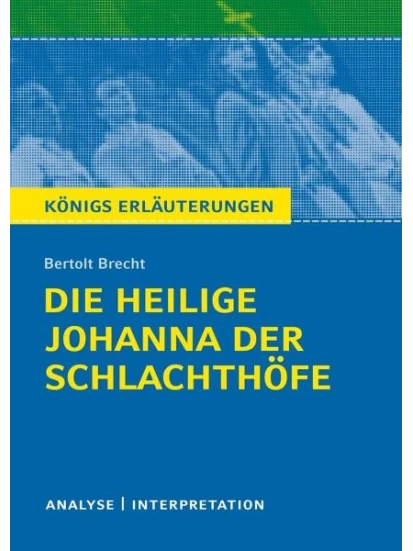 Die heilige Johanna der Schlachthöfe von Bertolt Brecht. Königs Erläuterungen.