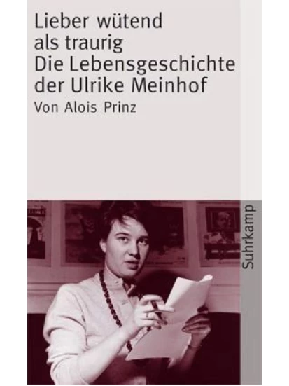 Lieber wütend als traurig - Die Lebensgeschichte der Ulrike Meinhof