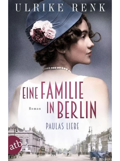 Eine Familie in Berlin - Paulas Liebe / Die große Berlin-Familiensaga Bd.1 