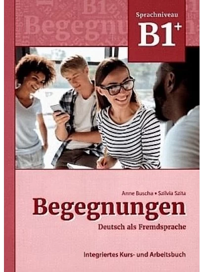 Begegnungen Deutsch als Fremdsprache B1+: Integriertes Kurs- und Arbeitsbuch