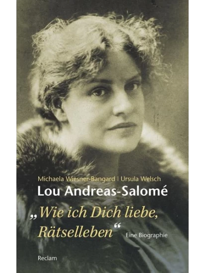 Lou Andreas-Salomé. Wie ich Dich liebe, Rätselleben
