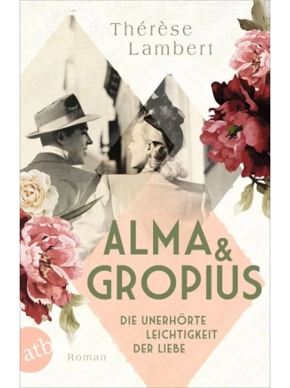 Alma und Gropius - Die unerhörte Leichtigkeit der Liebe / Berühmte Paare - große Geschichten Bd.2
