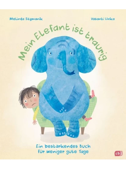 Mein Elefant ist traurig - Ein bestärkendes Buch für weniger gute Tage